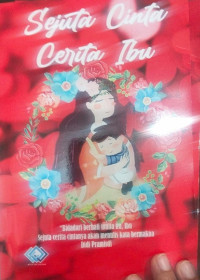 Sejuta cinta cerita ibu: Bidadari berhati mulia itu ibu, sejuta cerita cintanya  akan menulis kata bermakna