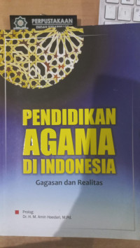 Pendidikan Agama Di Indonesia : Gagasan dan Realitas / Nunu Ahmad An Nahidl, dkk.
