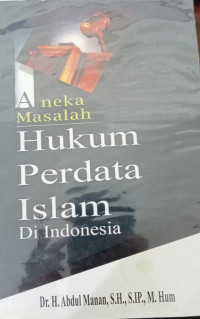 Aneka masalah hukum perdata Islam di Indonesia / Abdul Manan