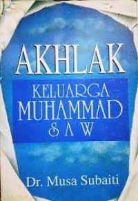 Akhlak Keluarga Muhammad Saw. / Musa Subaiti