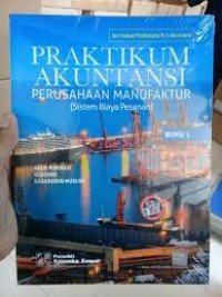 Praktikum akuntansi perusahaan manufaktur : sistem biaya pesanan (Buku 1)