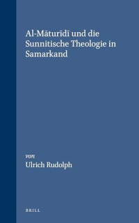 al-Maturidi und die Sunnitische theologie in Samarkand / Ulrich Rudolph