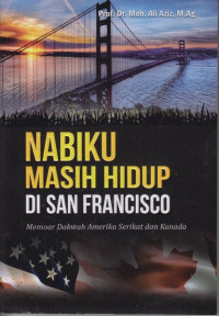 Nabiku Masih Hidup di San Francisco : Memoar Dakwah Amerika Serikat Kanada