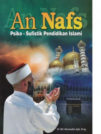 An Nafs : psiko-sufistik pendidikan Islami / Kharisudin Aqib