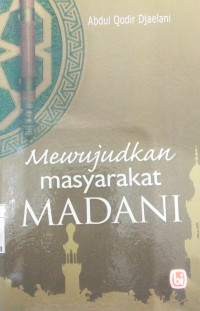 Mewujudkan masyarakat Madani : Abdul Qadir Djaelani
