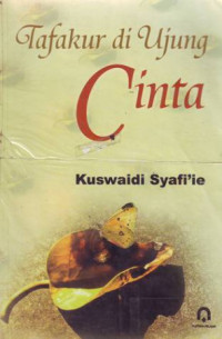 Tafakur di ujung cinta / Kuswaidi Syafi'ie; Editor: Ulun Nuha