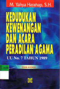 Kedudukan kewenangan dan acara peradilan agama / Yahya Harahap