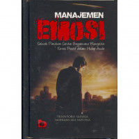 Manajemen Emosi : sebuah panduan cerdas bagaimana mengelola emosi positif dalam hidup anda
