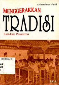 Menggerakkkan tradisi esai-esai pesantren / Abdurrahman Wahid