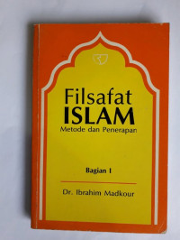 Filsafat Islam : metode dan penerapan bagian I / Ibrahim Madkour
