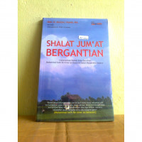 Shalat jum'at bergantian : implementasi konsep iman dan amal Muhammad Salih Ibn Umar as Samarani dalam masyarakat modern / Ghazali Munir