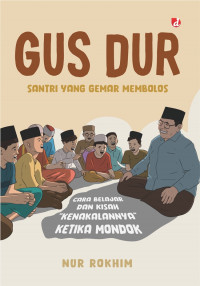 Gus Dur santri yang gemar membolos