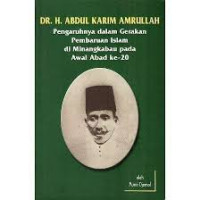 DR. H. Abdul Karim Amrullah : pengaruhnya dalam gerakan pembaruan Islam di Minangkabau pada awal abad ke-20 / Murni Djamal