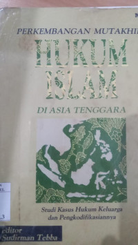 Perkembangan mutakhir hukum Islam di Asia Tenggara / editor Sudirman Tebba