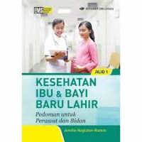 Kesehatan ibu & bayi lahir: pedoman untuk perawat dan bidan jilid 1