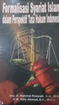 Formalisasi syariat Islam dalam perspektif tata hukum Indonesia / A. Rahmat Rosyadi