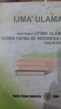 Ijma' ulama : keputusan ijtima' ulama komisi fatma se Indonesia III tahun 2009 / Majelis Ulama' Indonesia