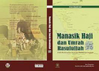 Manasik Haji dan Umroh Rasulullah SAW : Fikih berdasarkan sirah dan makna spiritualnya / Imam Ghazali Said