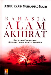 Rahasia Alam Akhirat : Dahsyatnya perjalanan Seorang Hamba Menuju Rabbnya