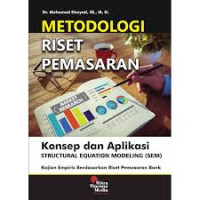 Metodologi riset pemasaran: konsep dan aplikasi Structural Equation Modeling (SEM) (kajian empiris berdasarkan riset pemasaran bank)