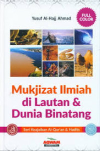 Mukjizat ilmiah di lautan dan dunia binatang : seri keajaiban Al Qur'an dan Hadits