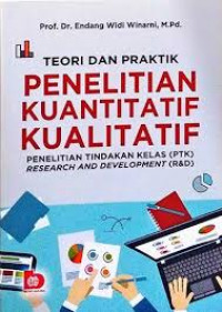 Teori Praktik Penelitian Kuantitatif Kualitatif, PTK, R & D