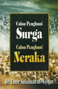 Calon penghuni surga calon penghuni neraka / Umar Sulaiman Asyqar