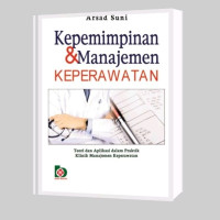 Kepemimpinan dan manajemen keperawatan: teori dan aplikasi dalam praktik klinik manajemen keperawatan