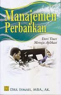 Manajemen Perbankan: Dari Teori Menuju Aplikasi / Ismail