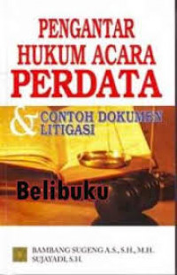 Pengantar Hukum Acara Perdata dan Contoh Dokumen Litigasi / Bambang Sugeng