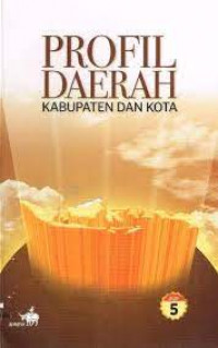 Profil daerah kabupaten dan kota: jilid 5