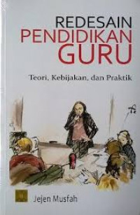 Redesain Pendidikan Guru: Teori, Kebijakan, dan Praktik