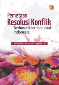 Pemetaan resolusi konflik berbasis kearifan lokal indonesia