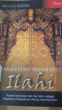 Manifestasi-Manifestasi Ilhi : risalah ketuhanan dan hari akhir sebagai perjalanan pengetahuan menuju kesempurnaan