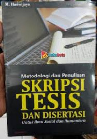 Metodologi dan Penulisan Skripsi, Tesis dan Disertasi untuk Ilmu Sosial dan Humaniora