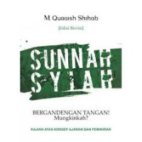 Sunnah-Syiah Bergandengan Tangan! Mungkinkah?: Kajian atas Konsep Ajaran dan Pemikiran / M. Quraish Shihab