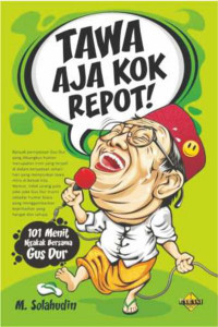 Tawa aja kok repot!: 101 menit ngakak bersama Gus Dur