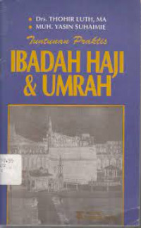 Tuntunan praktis Ibadah haji dan umrah / Thohir Luth