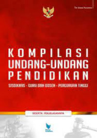 Kompilasi Undang-Undang Pendidikan: sisdiknas - guru dan dosen - perguruan tinggi beserta penjelasannya