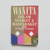Wanita dalam syari'at dan masyarakat / Thahir Al Haddad